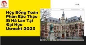 Học Bổng Toàn Phần Bậc Thạc Sĩ Hà Lan Tại Đại Học Utrecht 2023