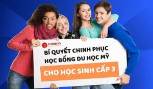 Học Bổng Du Học Mỹ Cho Học Sinh Cấp 3