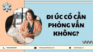 Đi Úc Có Cần Phỏng Vấn Không